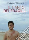 Il canto dei fragili. E-book. Formato EPUB ebook di Salvatore Trisciuoglio