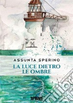 La luce dietro le ombre. E-book. Formato EPUB