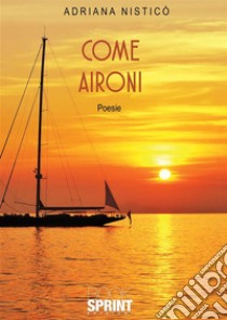 Come aironi. E-book. Formato EPUB ebook di Adriana Nisticò