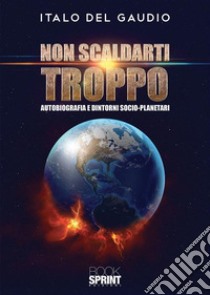 Non scaldarti troppo. E-book. Formato EPUB ebook di Italo Del Gaudio