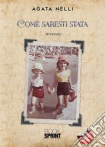 Come saresti stata. E-book. Formato EPUB ebook di Agata Nelli