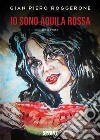 Io sono aquila rossa. E-book. Formato EPUB ebook di Gian Piero Roggerone