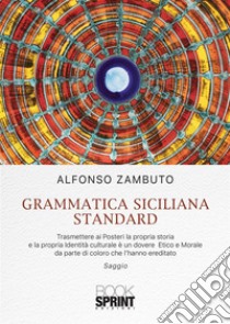 Grammatica Siciliana Standard. E-book. Formato PDF ebook di Alfonso Zambuto