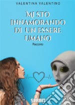 Mi sto innamorando di un essere umano. E-book. Formato EPUB ebook