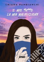 Il mio tutto la mia maledizione. E-book. Formato EPUB ebook