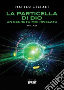 La particella di Dio. E-book. Formato EPUB ebook di Matteo Stefani