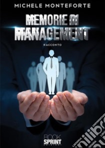 Memorie di management. E-book. Formato EPUB ebook di Michele Monteforte