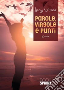 Parole, virgole e punti. E-book. Formato EPUB ebook di lory vince