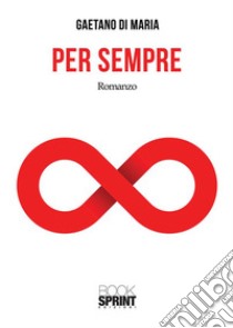 Per sempre. E-book. Formato EPUB ebook di Gaetano Di Maria