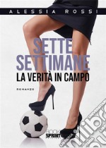 Sette settimane - La verità in campo. E-book. Formato EPUB ebook