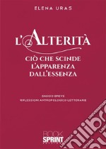 L’alterità - Ciò che scinde l’apparenza dall’essenza. E-book. Formato PDF ebook