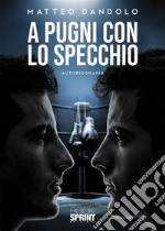 A pugni con lo specchio. E-book. Formato EPUB ebook