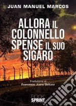 Allora il colonnello spense il suo sigaro. E-book. Formato EPUB ebook