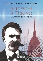 Nietzsche a Torino - Dramma in un atto (+ spartiti). E-book. Formato PDF