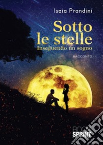 Sotto le stelle. E-book. Formato EPUB ebook di Isaia Prandini