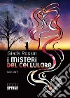 I misteri del cellulare. E-book. Formato EPUB ebook di Giada Rossin