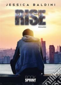 Rise. E-book. Formato EPUB ebook di Jessica Baldini