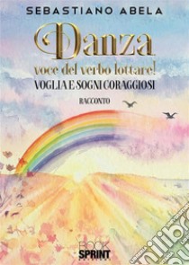 Danza, voce del verbo lottare!. E-book. Formato EPUB ebook di Sebastiano Abela