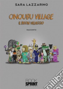 Onoubu village - Il buon villaggio. E-book. Formato EPUB ebook di Sara Lazzarino