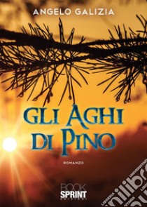 Gli aghi di pino. E-book. Formato EPUB ebook di Angelo Galizia