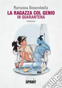 La ragazza col genio - In quarantena. E-book. Formato EPUB ebook di Marianna Bonavolontà
