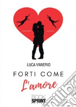 Forti come l’amore. E-book. Formato EPUB ebook