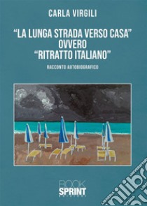 La lunga strada verso casa. E-book. Formato EPUB ebook di Carla Virgili