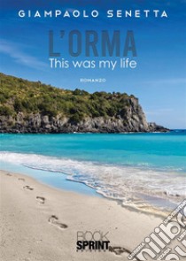 L’orma - This was my life. E-book. Formato EPUB ebook di Giampaolo Senetta