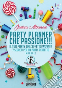 Party Planner che passione!!! - Il tuo party dall’effetto wow!!!!. E-book. Formato EPUB ebook di Jessica Albanese