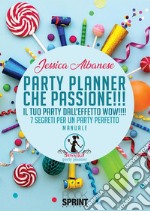 Party Planner che passione!!! - Il tuo party dall’effetto wow!!!!. E-book. Formato EPUB ebook