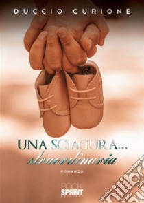 Una sciagura… Straordinaria. E-book. Formato EPUB ebook di Duccio Curione