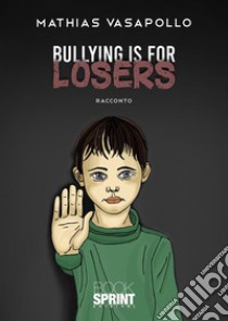 Bullying is for losers. E-book. Formato EPUB ebook di Mathias Vasapollo