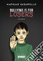 Bullying is for losers. E-book. Formato EPUB ebook