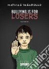 Bullying is for losers. E-book. Formato EPUB ebook di Mathias Vasapollo