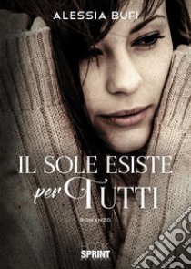 Il sole esiste per tutti. E-book. Formato EPUB ebook di Alessia Bufi