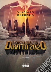 Dizionario del diritto 2020. E-book. Formato EPUB ebook di Vladimiro Barberio