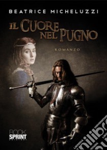 Il cuore nel pugno. E-book. Formato EPUB ebook di Beatrice Micheluzzi