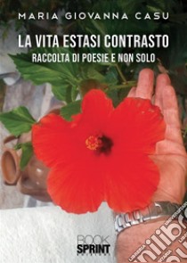 La vita estasi contrasto. E-book. Formato EPUB ebook di Maria Giovanna Casu