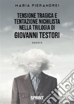 Tensione tragica e tentazione nichilista nella Trilogia di Giovanni Testori. E-book. Formato EPUB ebook