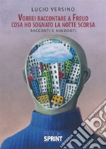 Vorrei raccontare a Freud cosa ho sognato la notte scorsa. E-book. Formato EPUB ebook