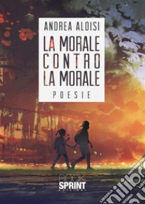 La morale contro la morale. E-book. Formato EPUB ebook di Andrea Aloisi