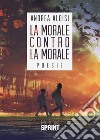 La morale contro la morale. E-book. Formato EPUB ebook di Andrea Aloisi