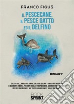 Il Pescecane, il Pesce gatto ed il Delfino. E-book. Formato EPUB