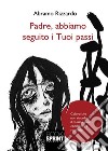 Padre, abbiamo seguito i Tuoi passi. E-book. Formato EPUB ebook