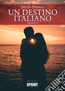 Un destino italiano. E-book. Formato EPUB ebook di Ivo Di Franco