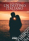 Un destino italiano. E-book. Formato EPUB ebook di Ivo Di Franco