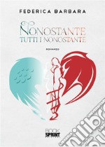 Nonostante tutti i nonostante. E-book. Formato EPUB ebook