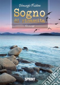 Sogno di rinascita. E-book. Formato EPUB ebook di Venanzio Fabbro