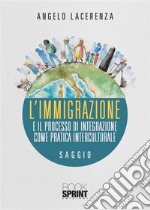 L’immigrazione e il processo di integrazione come pratica interculturale. E-book. Formato EPUB