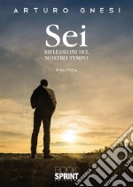 Sei - Riflessioni sul nostro tempo. E-book. Formato EPUB ebook